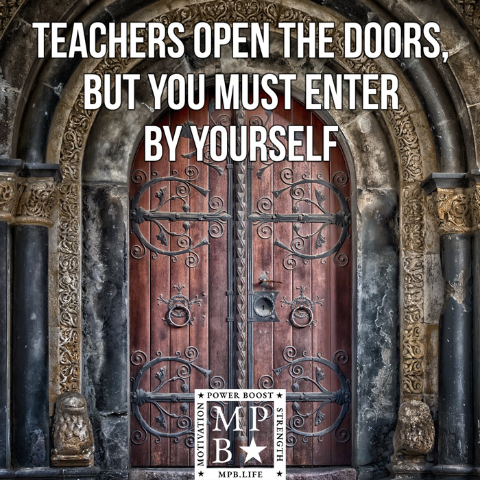 Teachers Open The Doors, But You Must Enter By Yourself