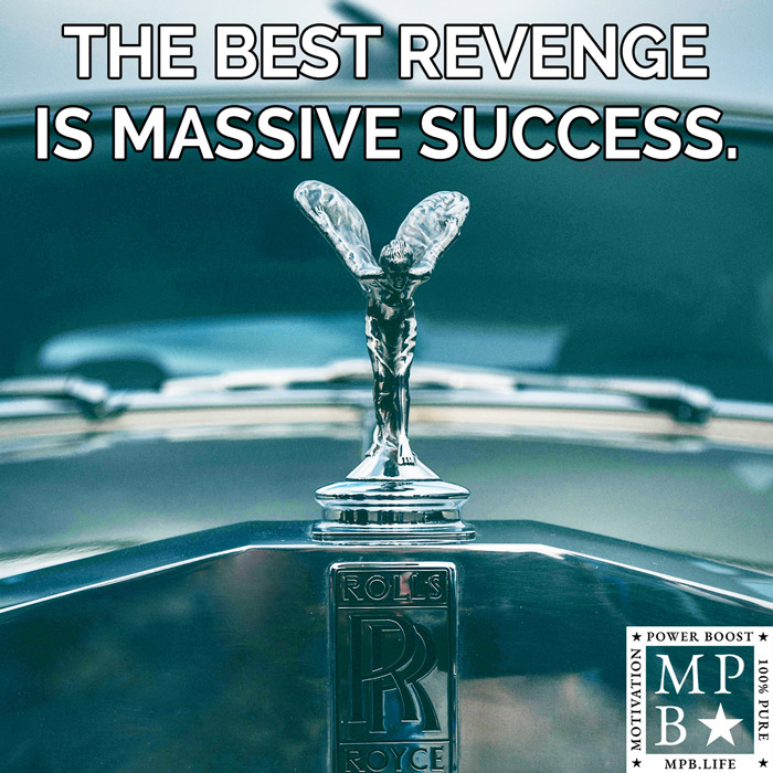 The Best Revenge Is Massive Success