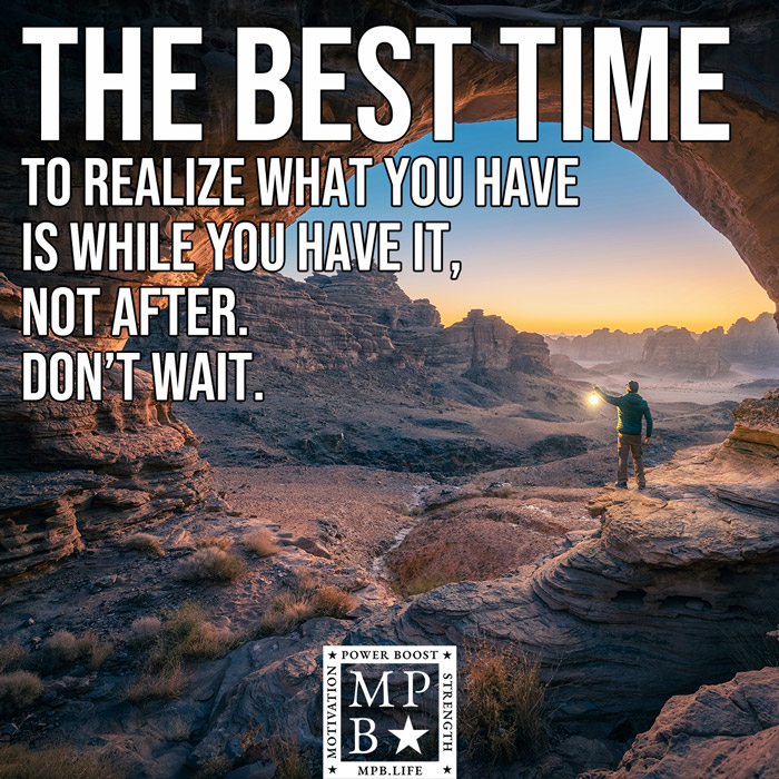 The Best Time To Realize What You Have