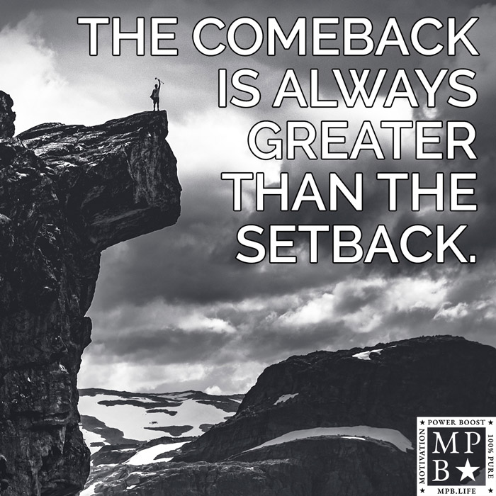 The Comeback Is Always Greater Than The Setback