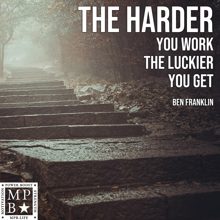 The Harder You Work The Luckier You Get