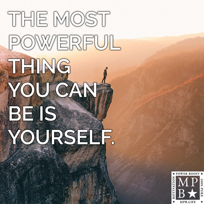 The Most Powerful Thing You Can Be Is Yourself