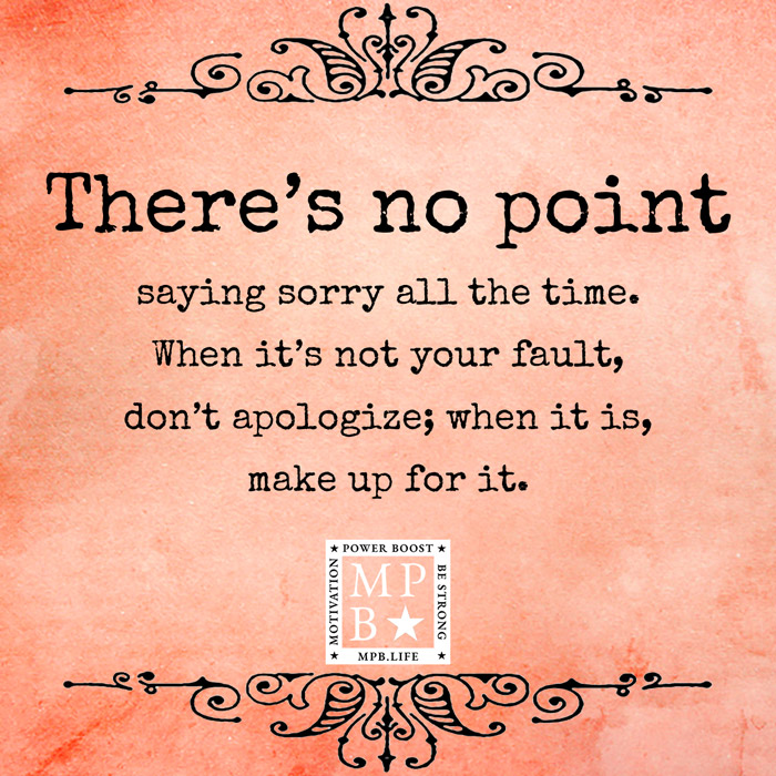 There's No Point Saying Sorry All The Time