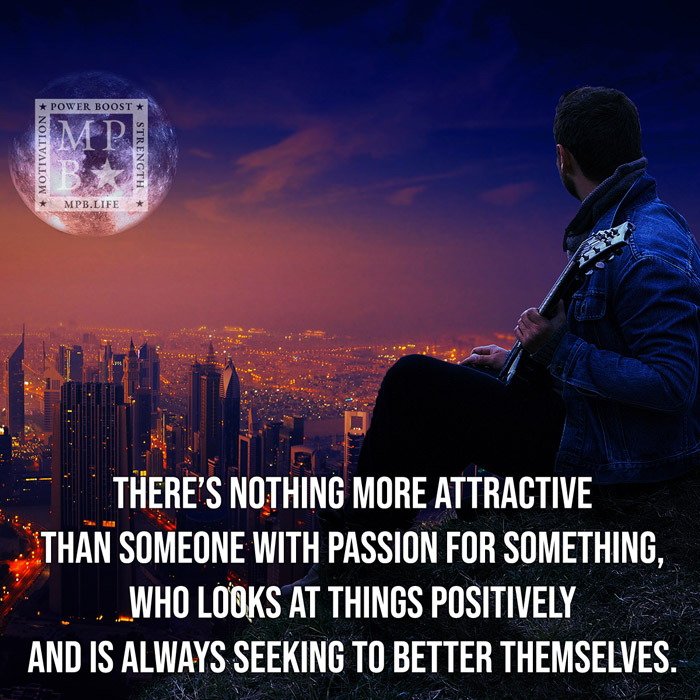 There's Nothing More Attractive Than Someone With Passion For Something