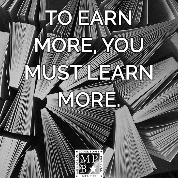 To Earn More, You Must Learn More