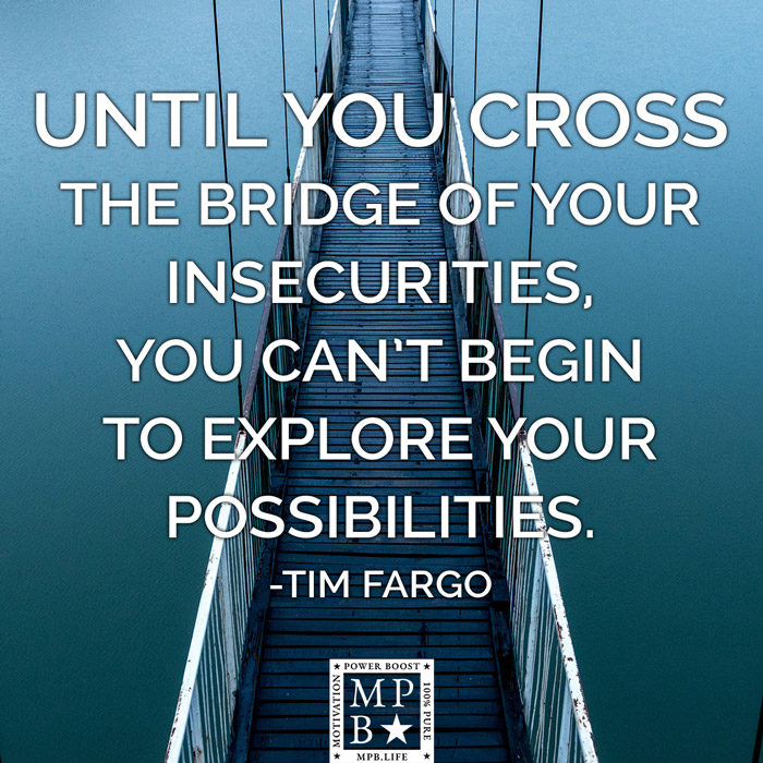 Until You Cross The Bridge Of Your Insecurities