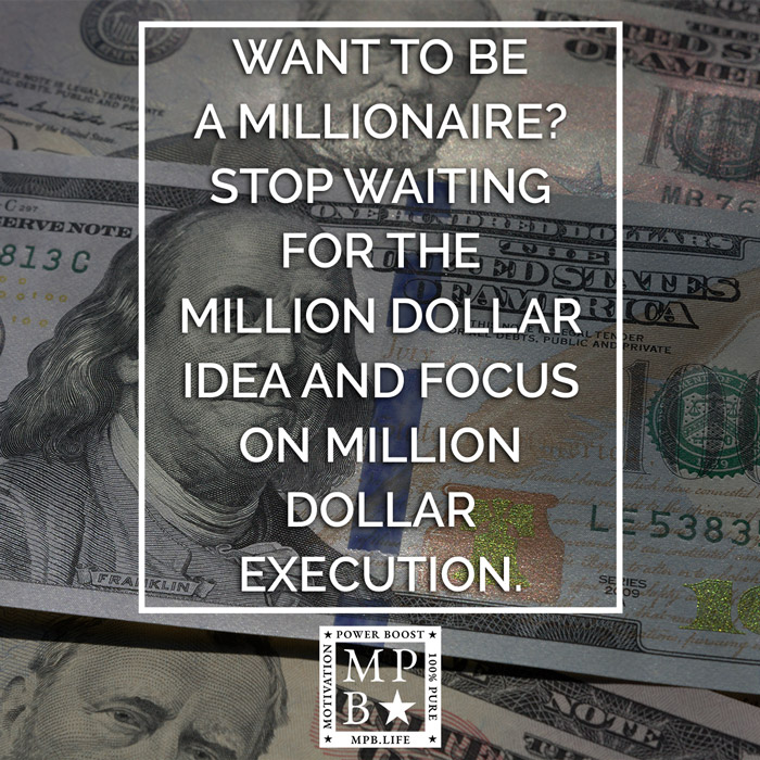 Want To Be A Millionaire - Stop Waiting For The Million Dollar Idea