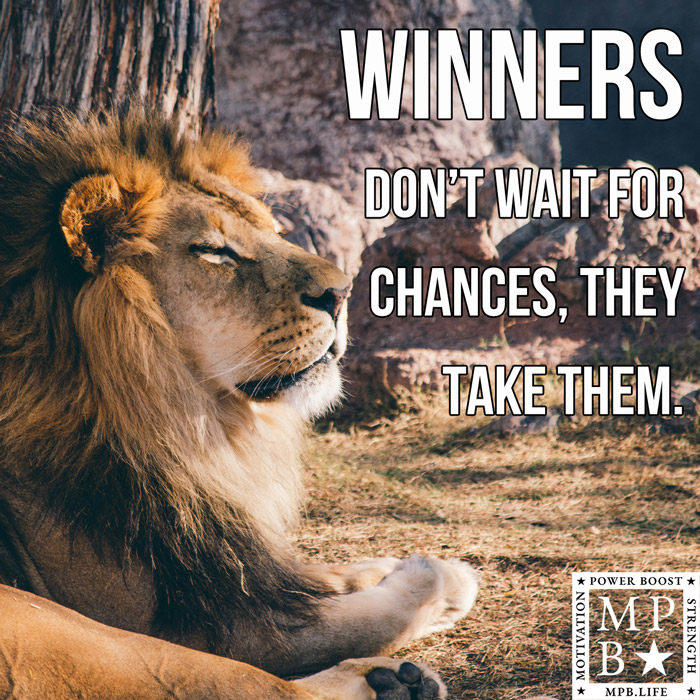 Winners Don't Wait For Chances