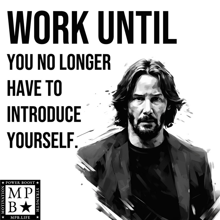 Work Until You No Longer Have To Introduce Yourself