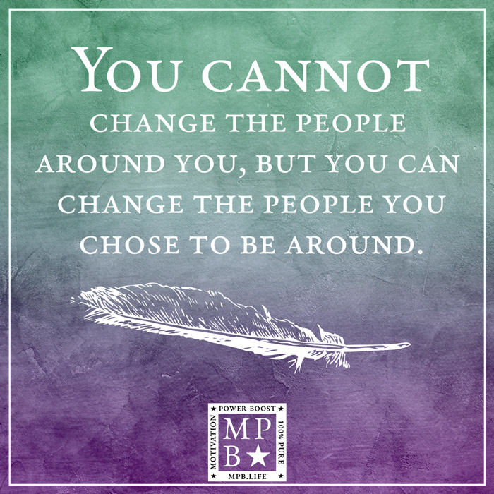 You Cannot Change The People Around You