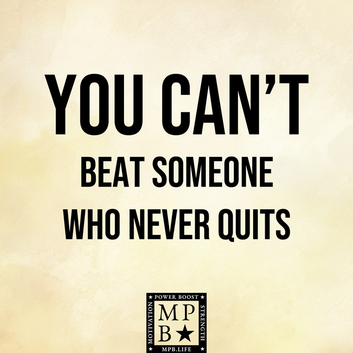 You Can't Beat Someone Who Never Quits