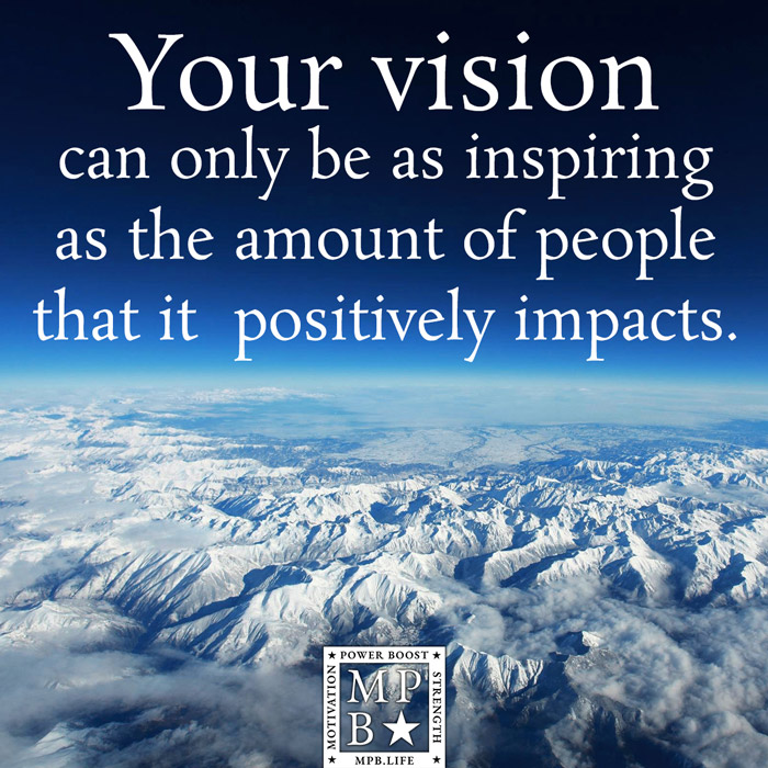 Your Vision Can Only Be As Inspiring